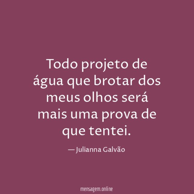 Todo projeto de água que brotar dos meus