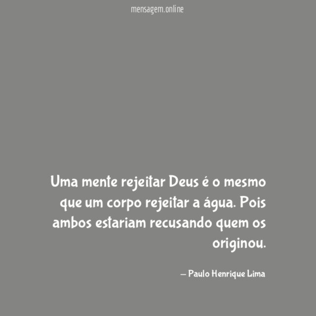 Uma mente rejeitar Deus é o mesmo que um corpo rejeitar a água