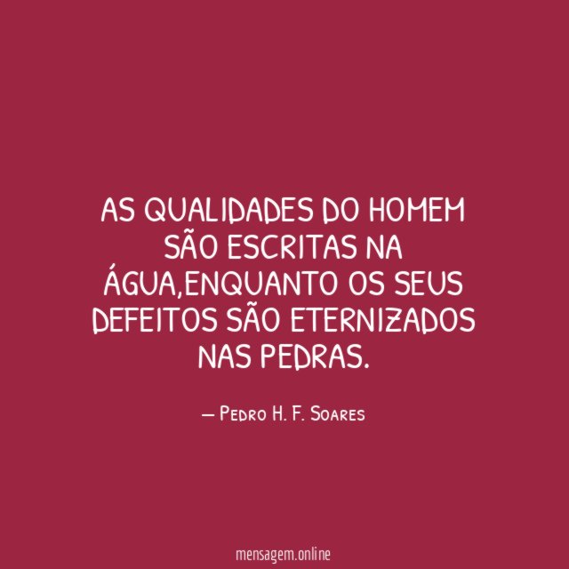 As qualidades do homem são escritas na água