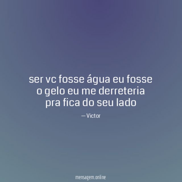 ser vc fosse água eu fosse o gelo