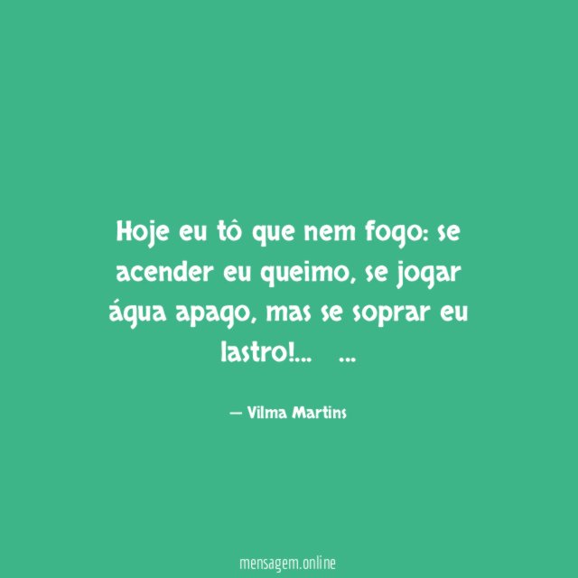 Hoje eu tô que nem fogo