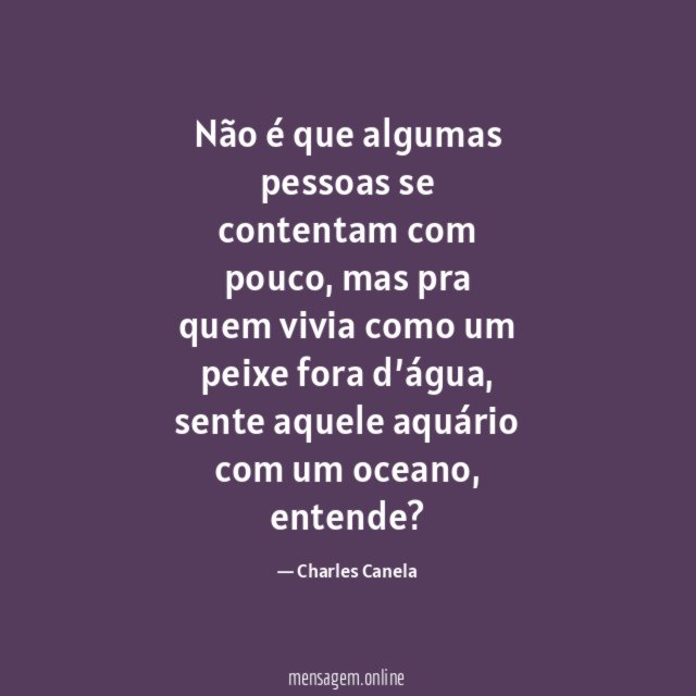 Não é que algumas pessoas se contentam com pouco