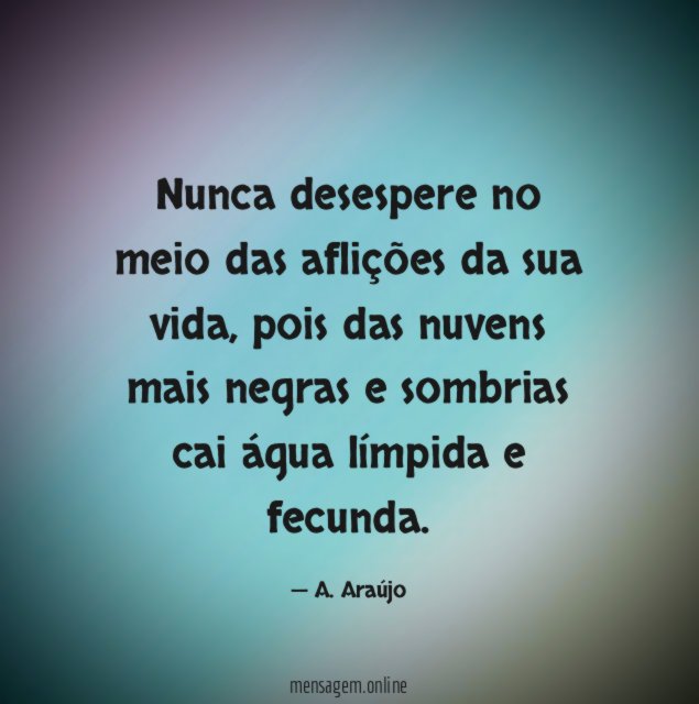 Nunca desespere no meio das aflições da sua vida
