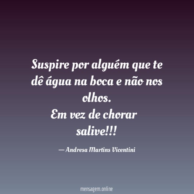 Suspire por alguém que te dê água na