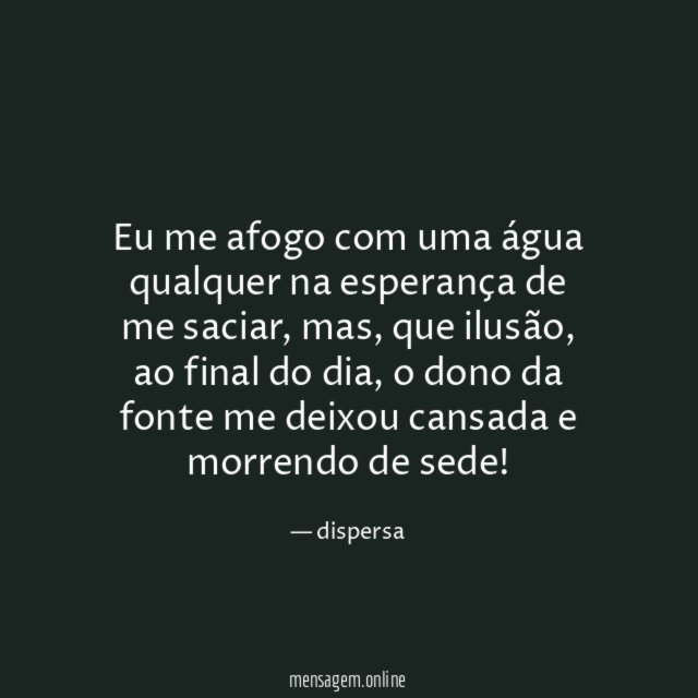 Eu me afogo com uma água qualquer na