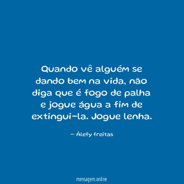 Quando vê alguém se dando bem na vida