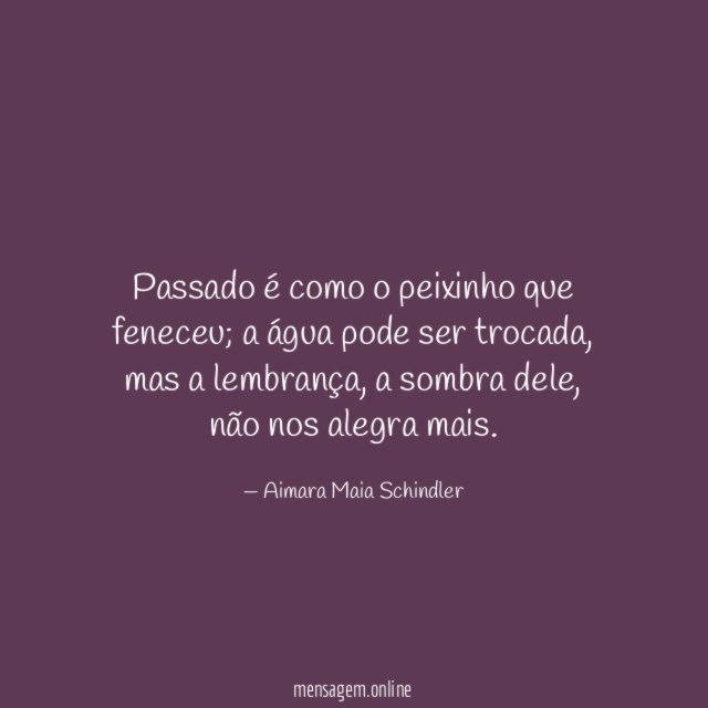 Passado é como o peixinho que feneceu