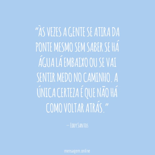 Às vezes a gente se atira da ponte