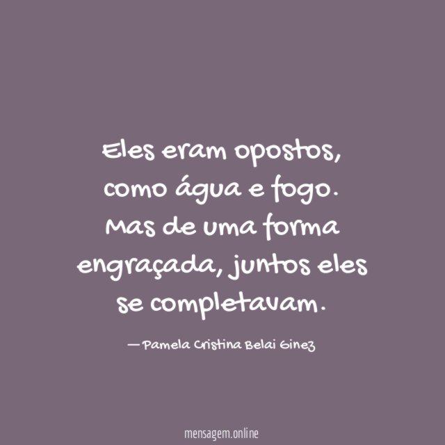 Eles eram opostos