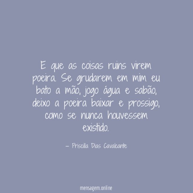 E que as coisas ruins virem poeira
