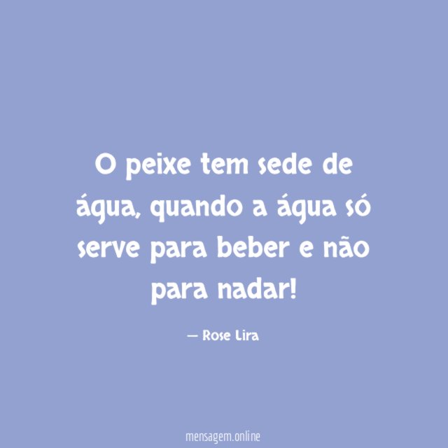 O peixe tem sede de água