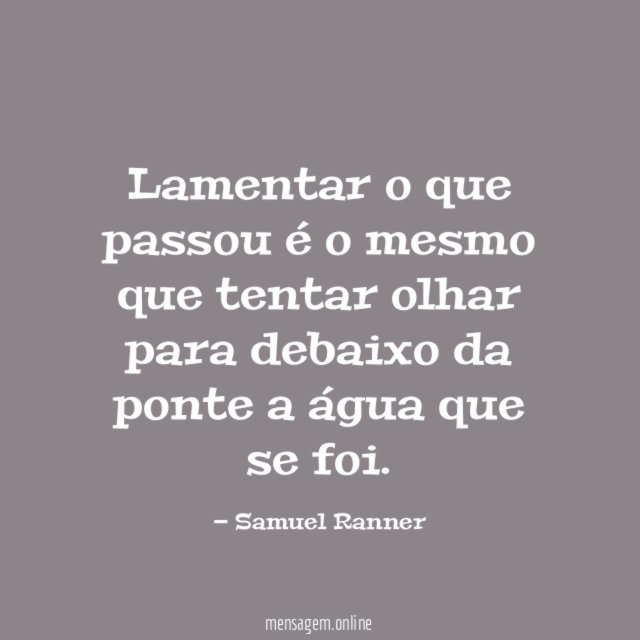 Lamentar o que passou é o mesmo que
