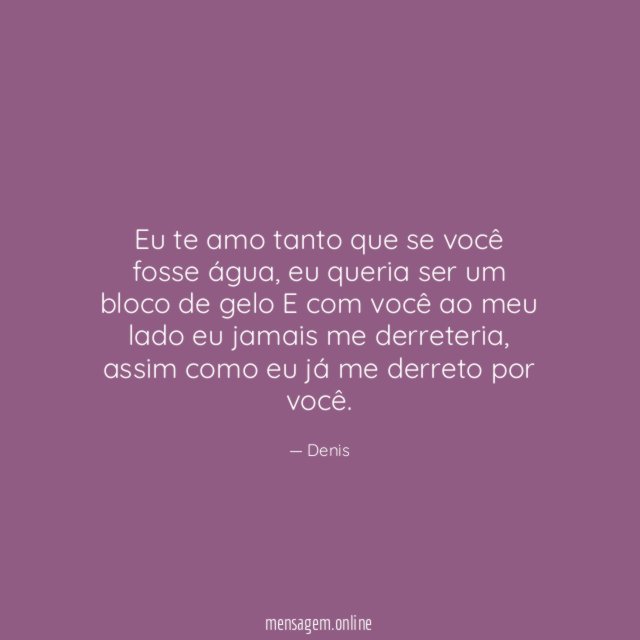 Eu te amo tanto que se você fosse água