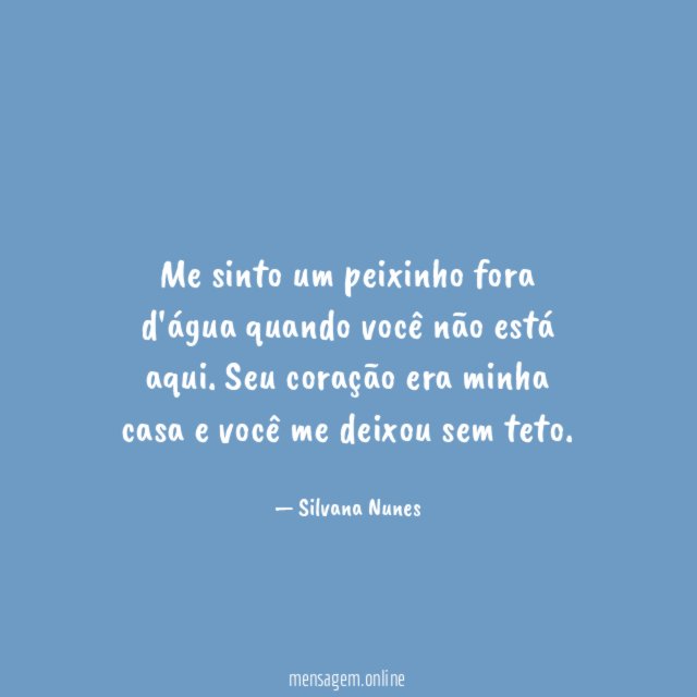 Me sinto um peixinho fora d'água quando você