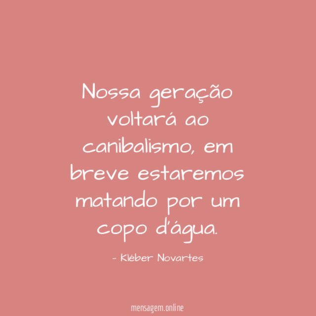 Nossa geração voltará ao canibalismo