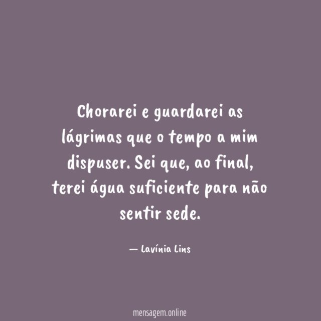 Chorarei e guardarei as lágrimas que o tempo a mim dispuser