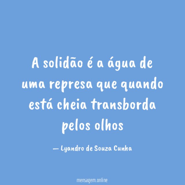 A solidão é a água de uma represa