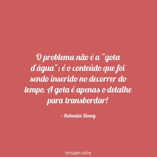 O problema não é a "gota d'água"
