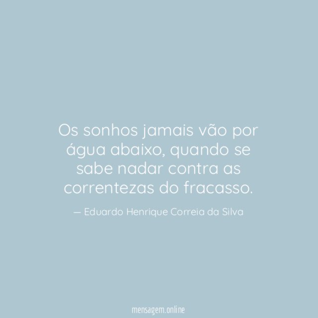 Os sonhos jamais vão por água abaixo