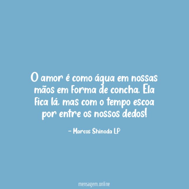 O amor é como água em nossas mãos em forma de concha