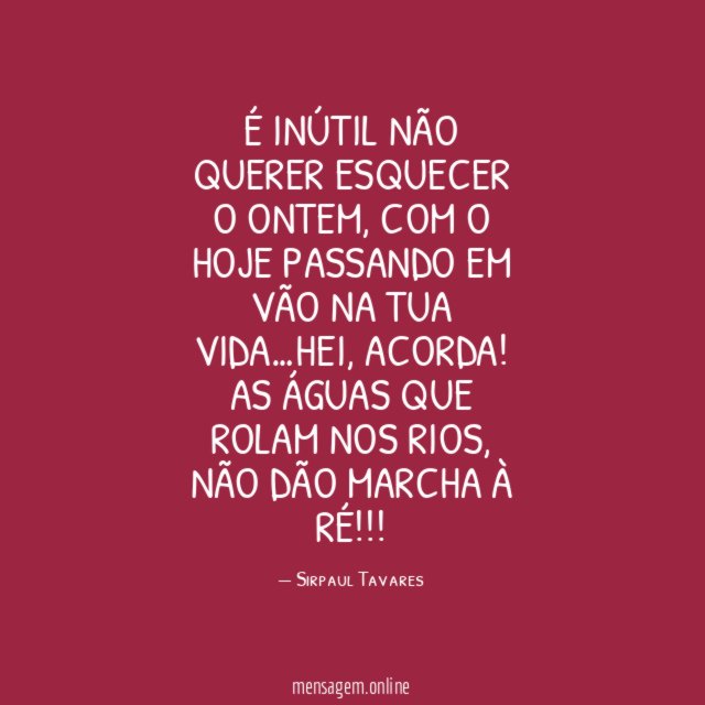 É INÚTIL NÃO QUERER ESQUECER O ONTEM