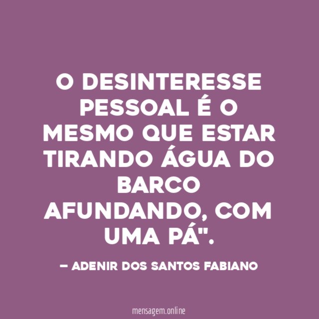 O DESINTERESSE PESSOAL É O MESMO QUE ESTAR TIRANDO ÁGUA DO BARCO AFUNDANDO