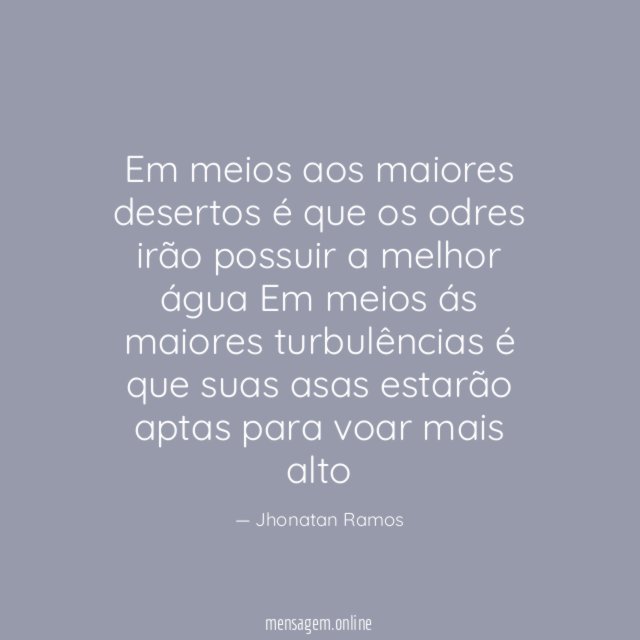 Em meios aos maiores desertos é que os