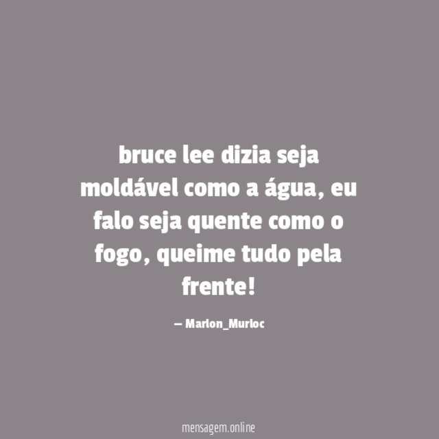 bruce lee dizia seja moldável como a água