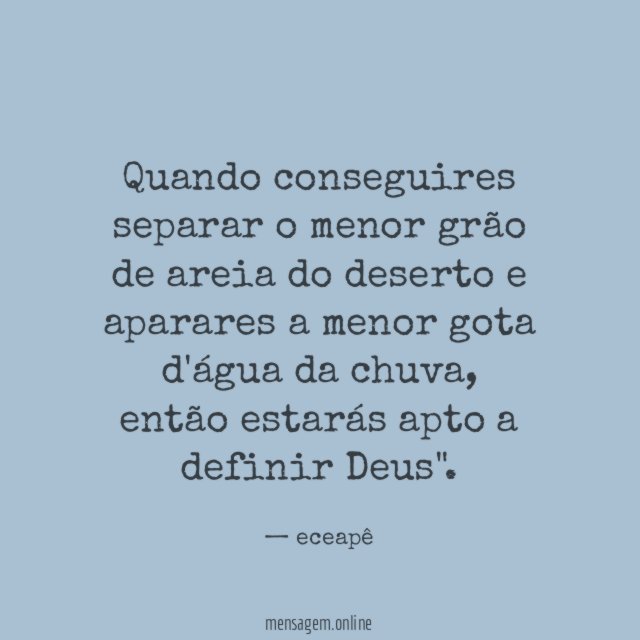 Quando conseguires separar o menor grão de areia