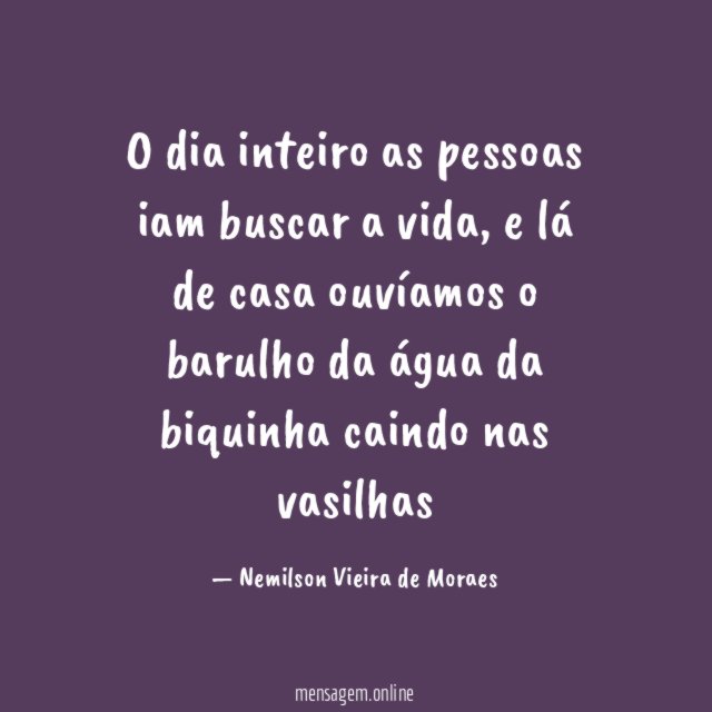 O dia inteiro as pessoas iam buscar a vida