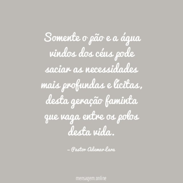 Somente o pão e a água vindos dos