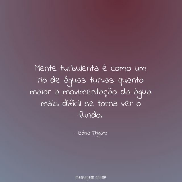 Mente turbulenta é como um rio de águas turvas