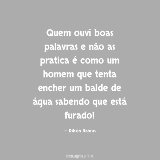 Quem ouvi boas palavras e não as pratica
