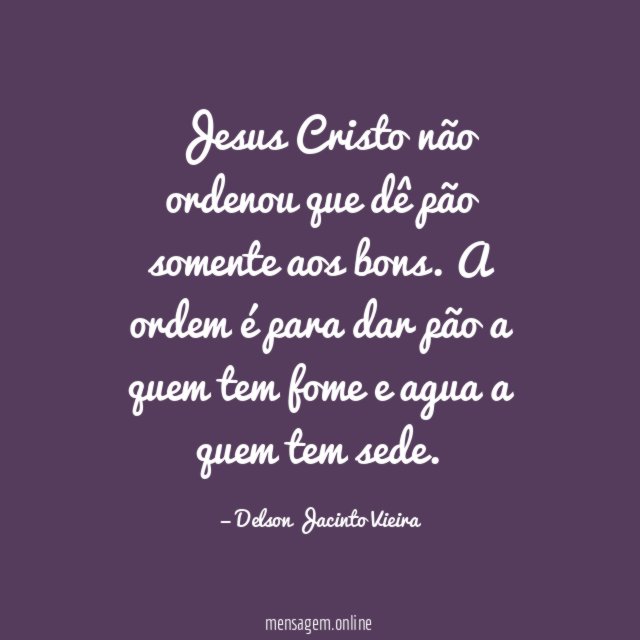 Jesus Cristo não ordenou que dê pão somente aos bons