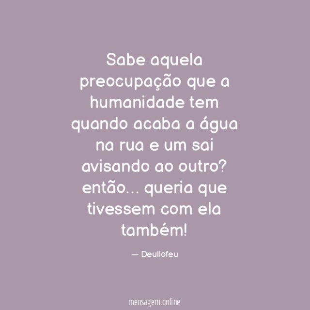 Sabe aquela preocupação que a humanidade tem quando