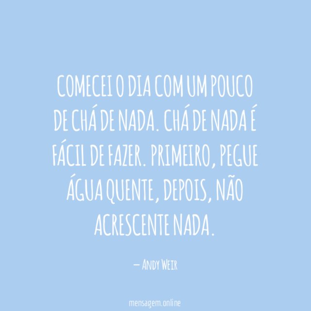 Comecei o dia com um pouco de chá de nada