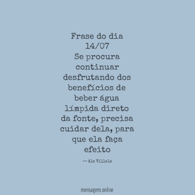Frase do dia 14/07 Se procura continuar desfrutando dos