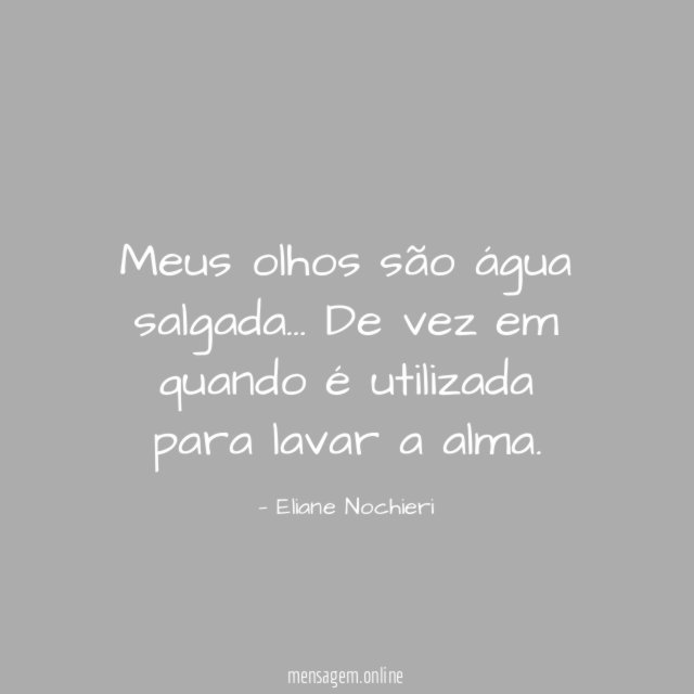 Meus olhos são água salgada