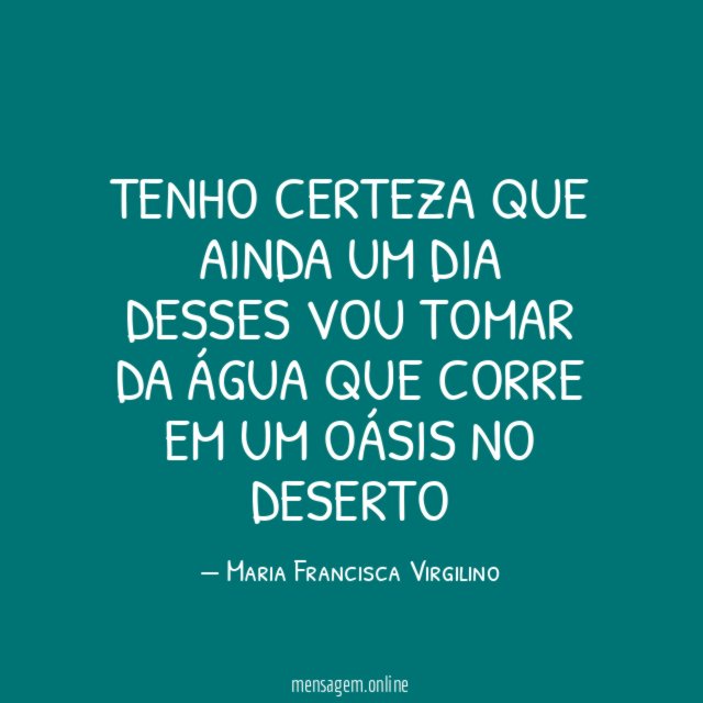 Tenho certeza que ainda um dia desses vou