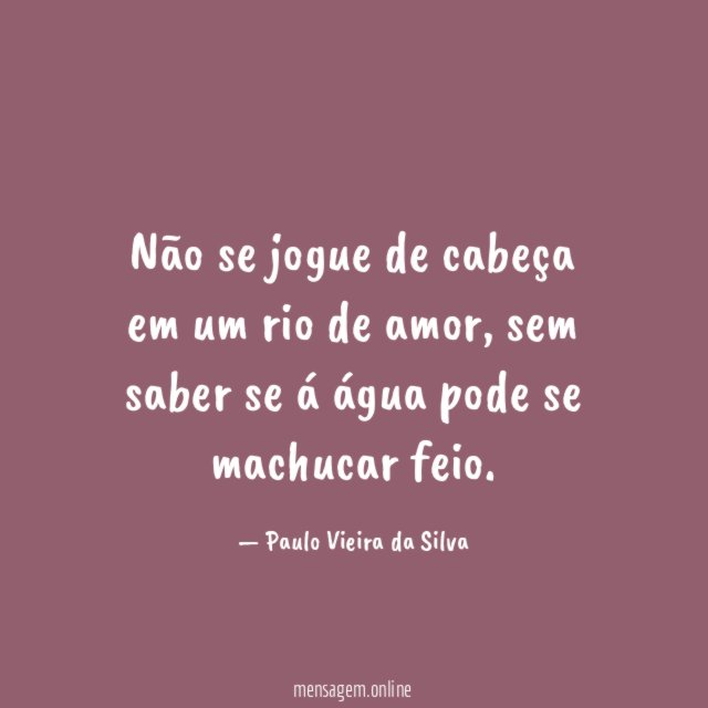 Não se jogue de cabeça em um rio de amor