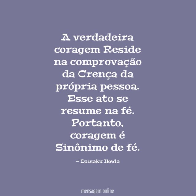 A verdadeira coragem Reside na comprovação da Crença da própria