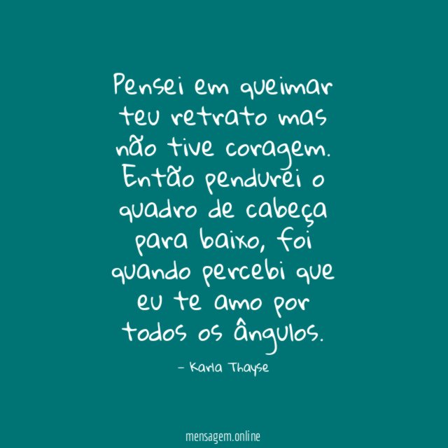 Pensei em queimar teu retrato mas não tive coragem