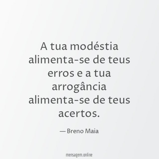 A tua modéstia alimenta-se de teus erros