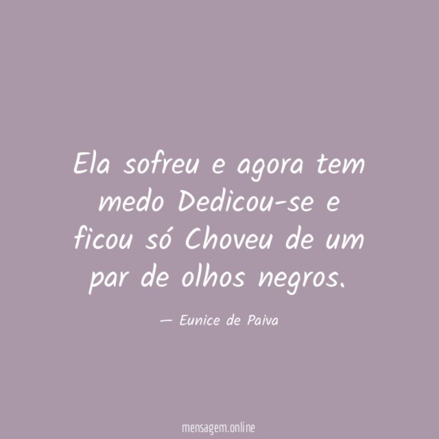 Ela sofreu e agora tem medo Dedicou-se e ficou