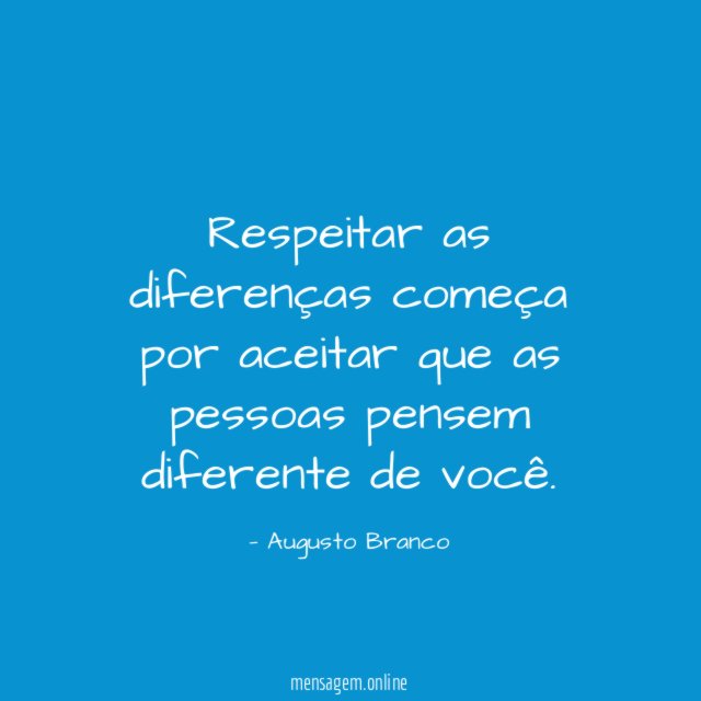 Respeitar as diferenças começa por aceitar que as pessoas pensem