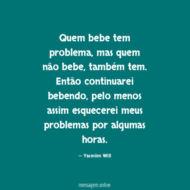 Quem bebe tem problema
