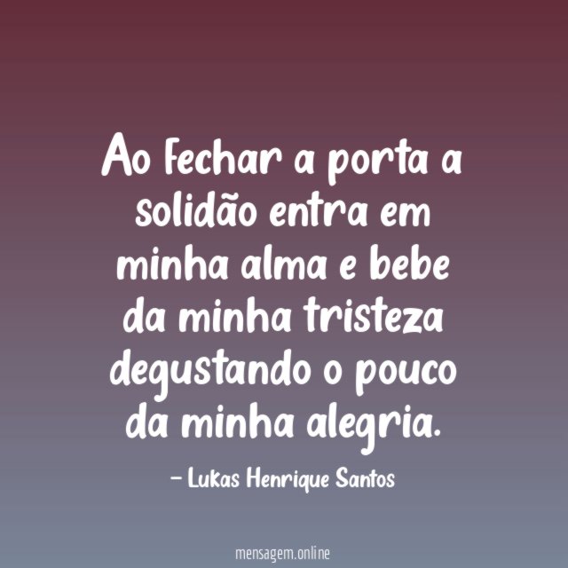 Ao fechar a porta a solidão entra em