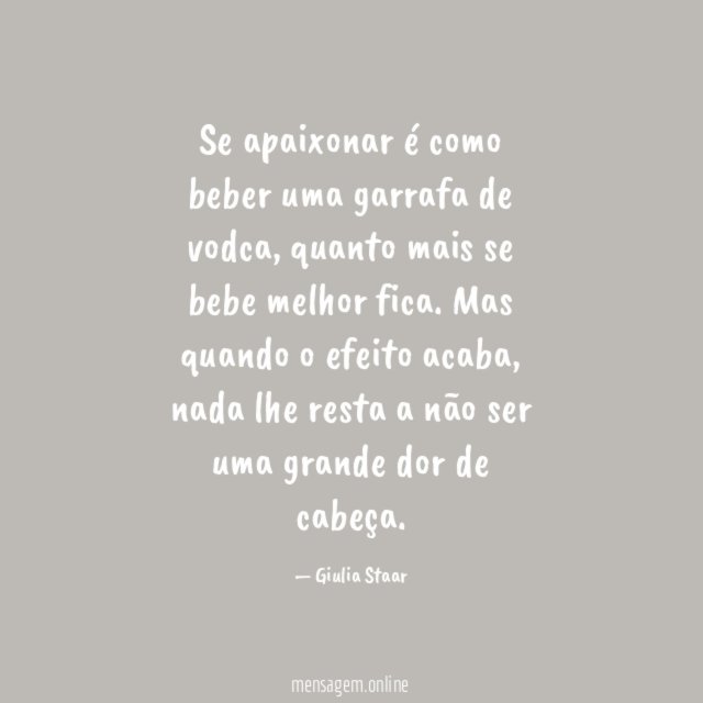 Se apaixonar é como beber uma garrafa de vodca