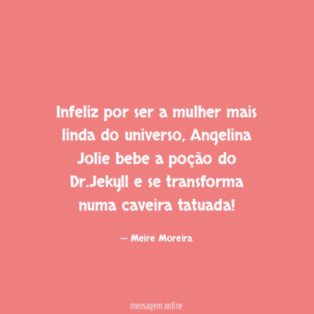 Infeliz por ser a mulher mais linda do universo