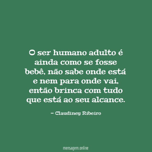 O ser humano adulto é ainda como se fosse bebê